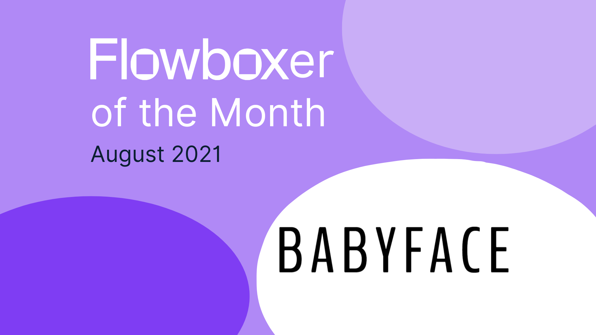 Flowboxer of the month – August 2021: Babyface