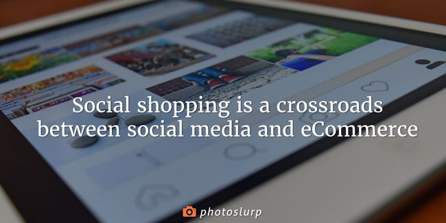 Social Shopping: What It is and Why Your eCommerce Brand Should Get on Board