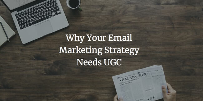 Email Marketing Strategy: How To Improve With User Generated Content