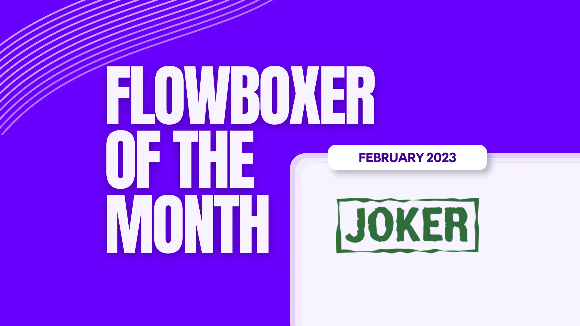 Flowboxer of the Month – February 2023: Joker