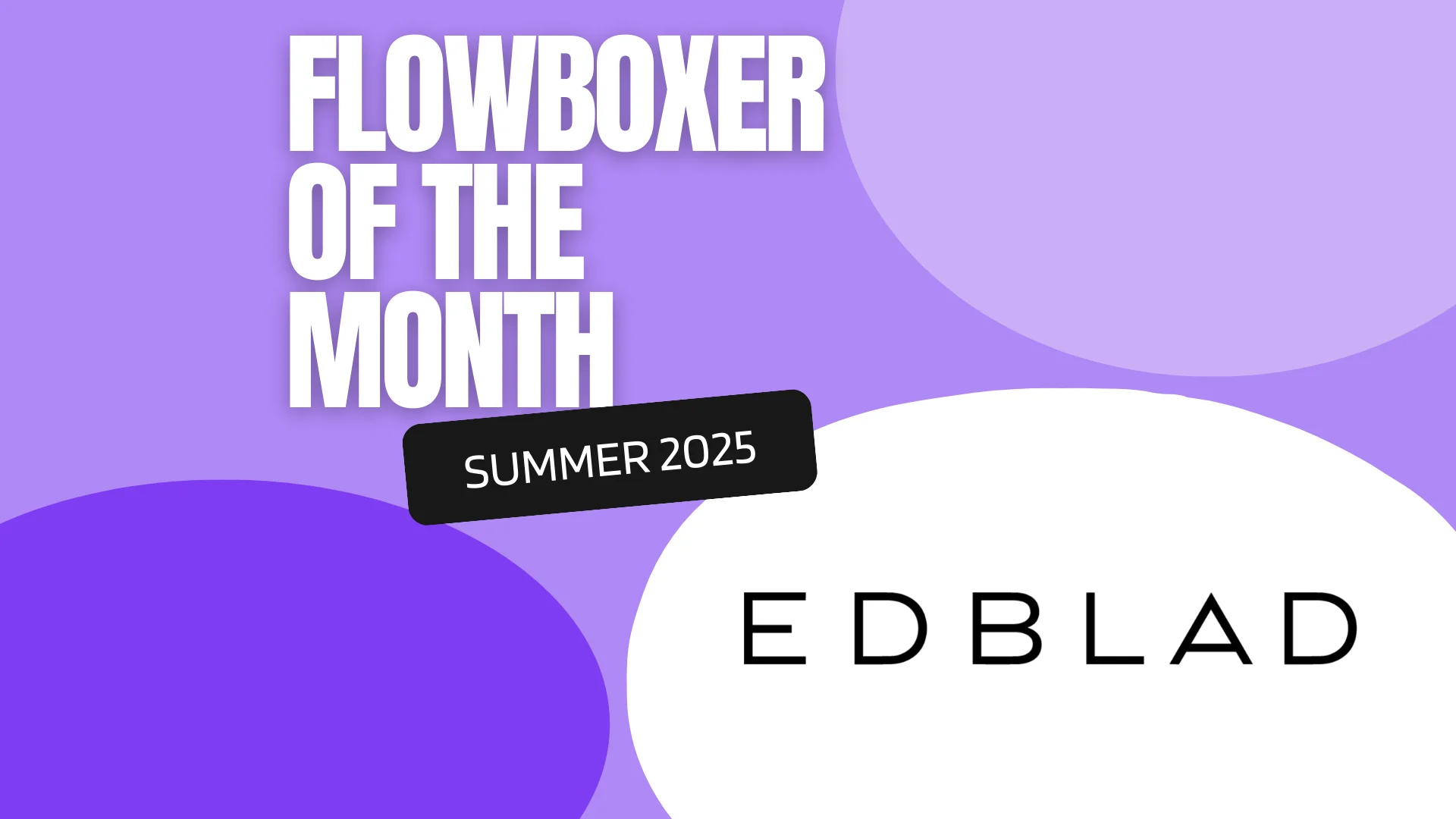 Flowboxer of the Month — Summer 2025: Edblad