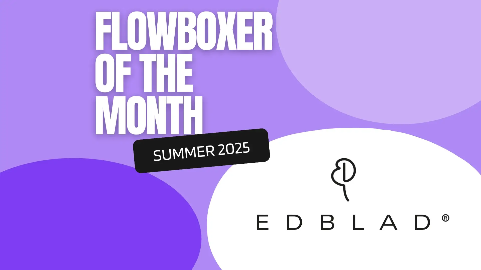 Flowboxer of the Month — Summer 2025: Edblad