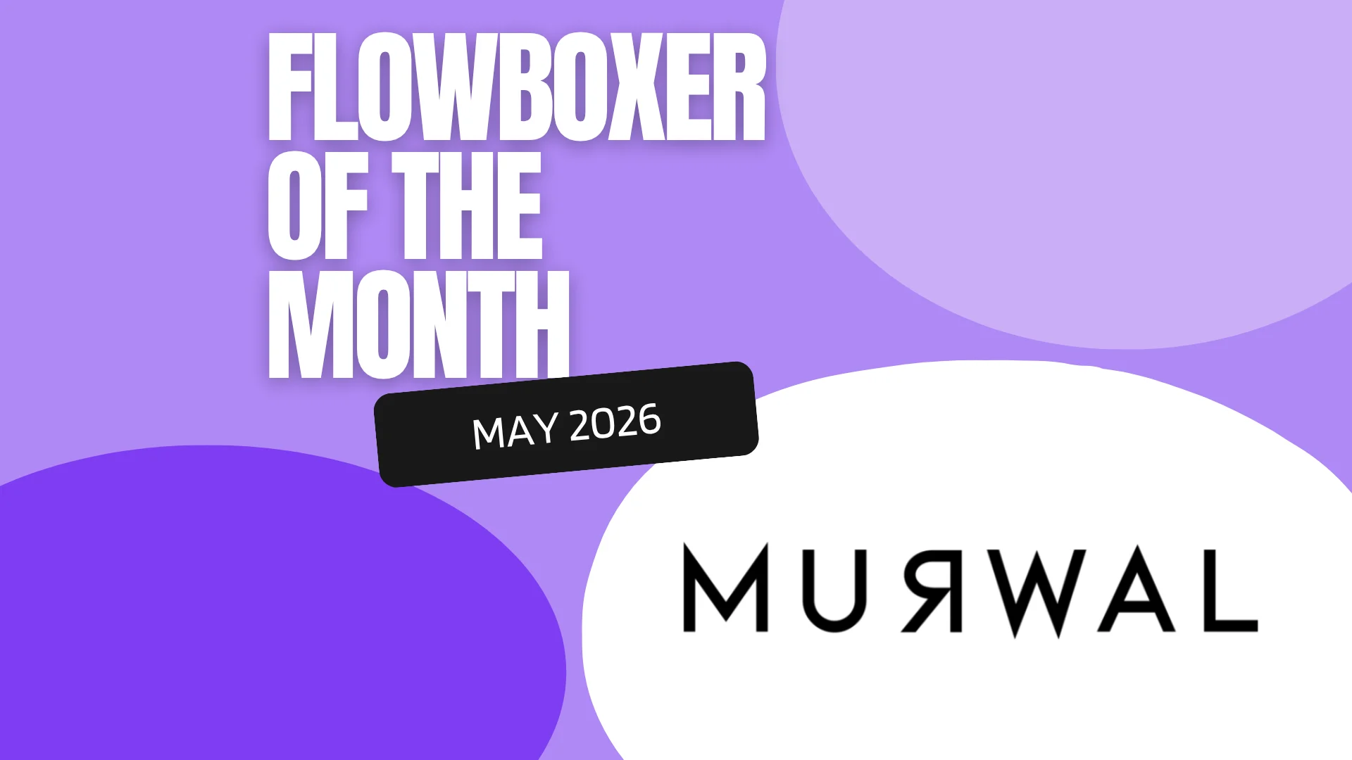 Flowboxer of the Month — May 2026: Murwal